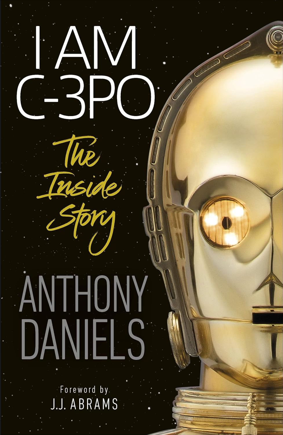 I Am C-3PO: The Inside Story - Anthony Daniels