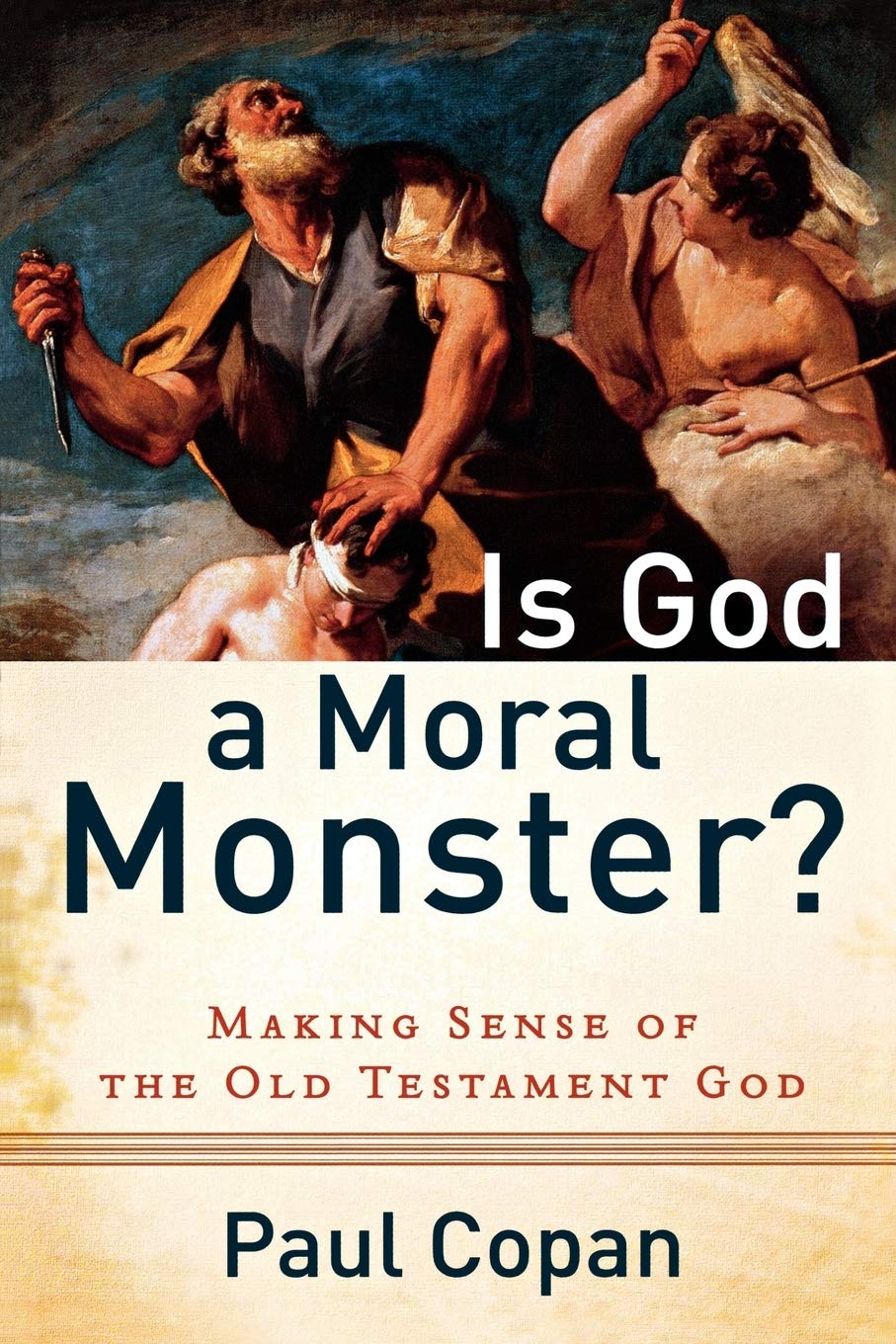 Is God a Moral Monster? – Making Sense of the Old Testament God - Paul Copan