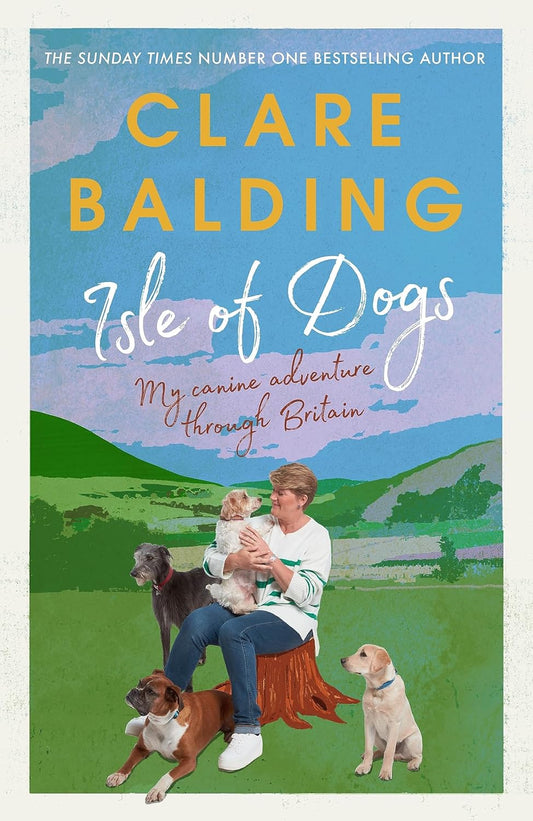 Isle of Dogs: My canine adventures through Britain - Clare Balding