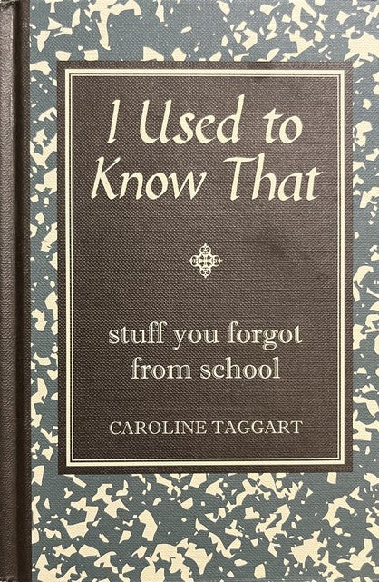 I Used to Know That: Stuff You Forgot from School - Caroline Taggart