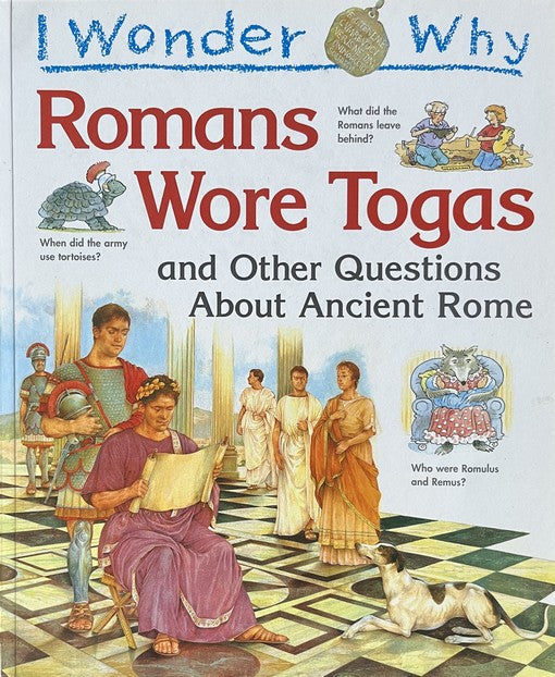 I Wonder Why Romans Wore Togas and Other Questions About Ancient Rome - Fiona Macdonald