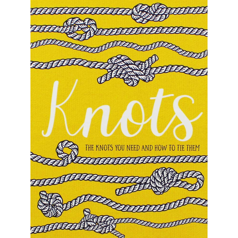 Knots : The Knots You Need and How to Tie Them - Tim Treloar