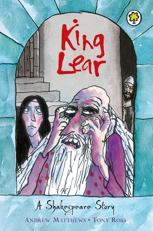King Lear: A Shakespeare Story - Andrew Matthews | Tony Ross