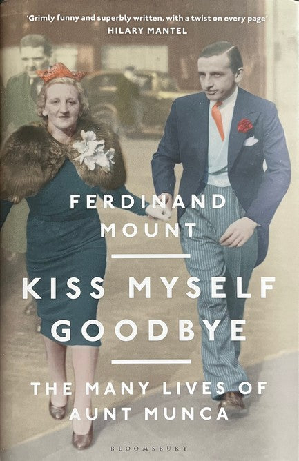 Kiss Myself Goodbye: The Many Lives of Aunt Munca - Ferdinand Mount