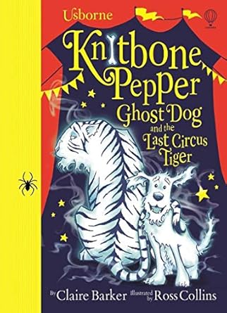 Knitbone Pepper Ghost Dog and the Last Circus Tiger - Claire Barker | Ross Collins