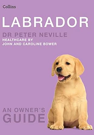 Labrador: An Owner's Guide - Dr Peter Neville