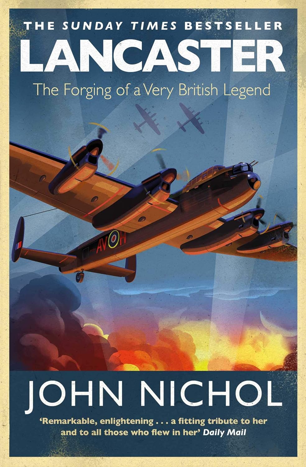 Lancaster: The Forging of a Very British Legend - John Nichol
