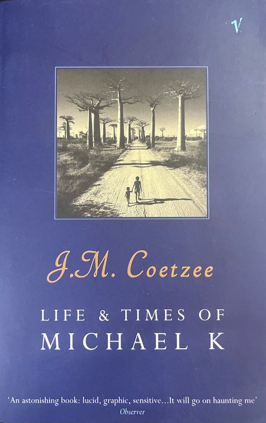 Life & Times of Michael K - J.M. Coetzee