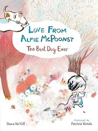 Love From Alfie McPoonst: The Best Dog Ever - Dawn McNiff | Patricia Metola