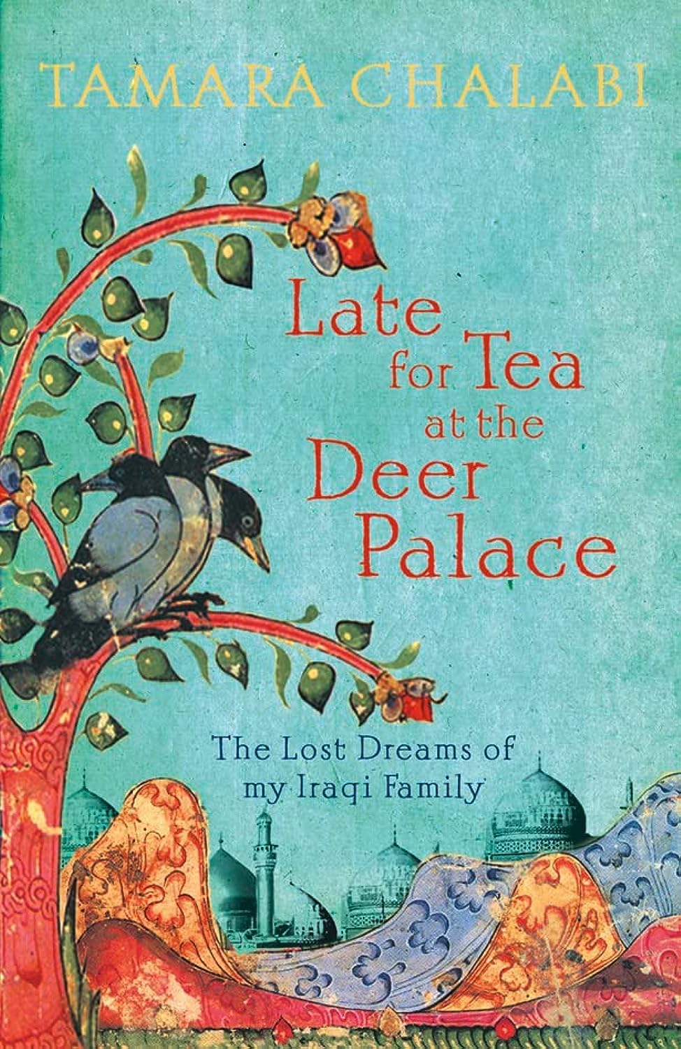 Late for Tea at the Deer Palace - Tamara Chalabi