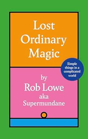 Lost Ordinary Magic: Simple things in a complicated world - Rob Lowe