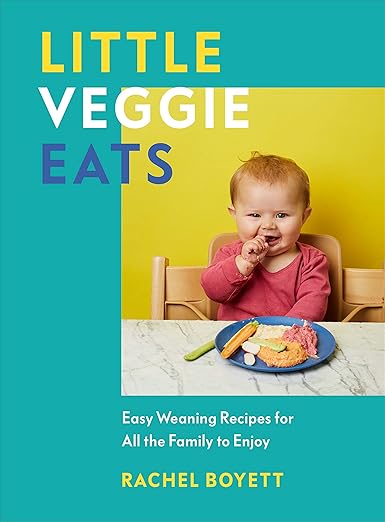 Little Veggie Eats: Easy Weaning Recipes for All the Family to Enjoy - Rachel Boyett