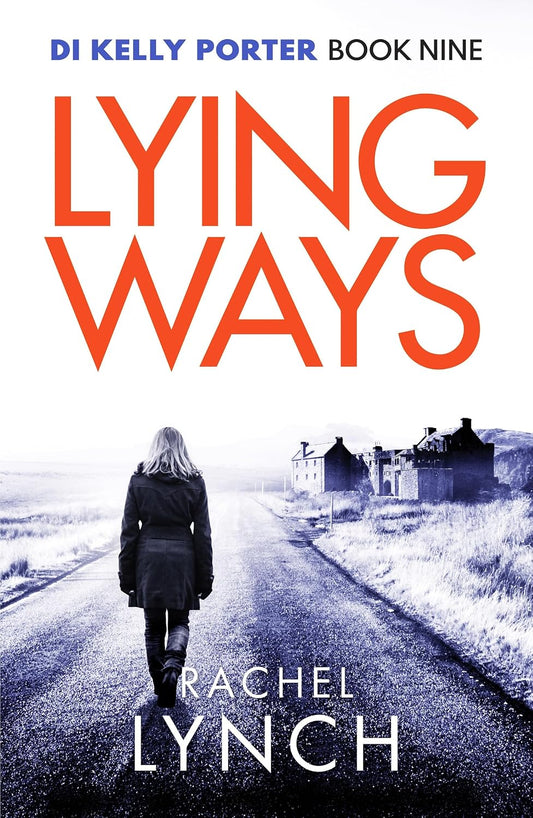 Lying Ways (Detective Kelly Porter Series #9) - Rachel Lynch