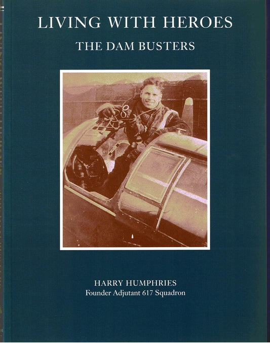 Living With Heroes: The Dam Busters - Harry Humphries