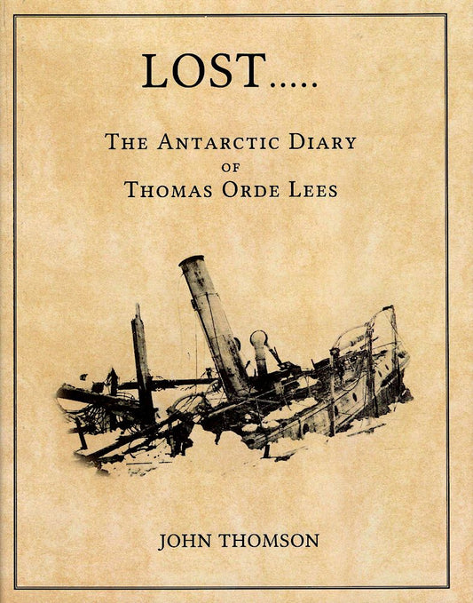LOST...The Antarctic Diary of Thomas Orde Lees - John Thomson