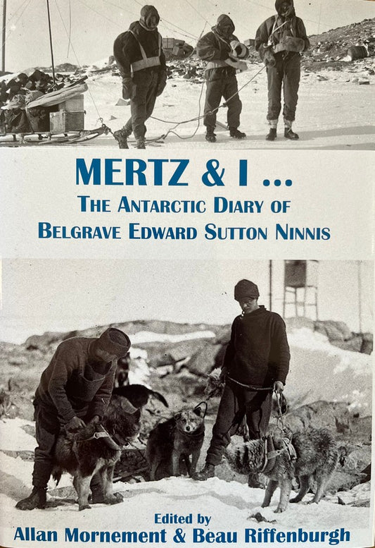 Mertz & I...: The Antarctic Diary of Belgrave Edward Sutton Ninnis - Allan Mornament | Beau Riffenburgh