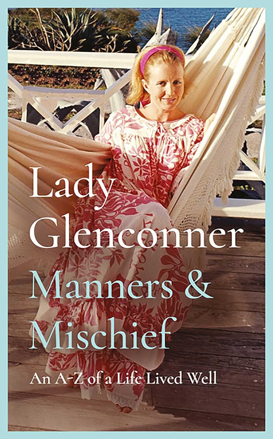 Manners & Mischief: An A–Z of a Life Lived Well - Lady Glenconner