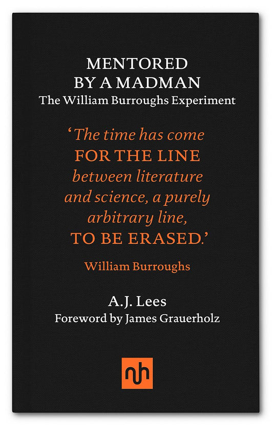 Mentored by a Madman: The William Burroughs Experiment - A. J. Lees