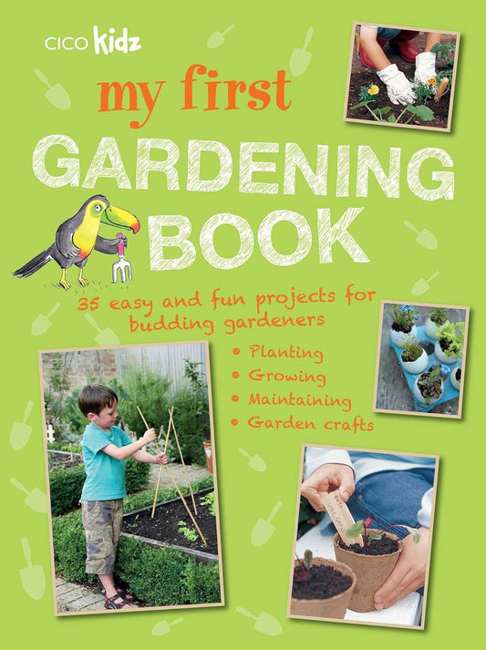 My First Gardening Book: 35 easy and fun projects for budding gardeners: planting, growing, maintaining, garden crafts - CICO Kidz