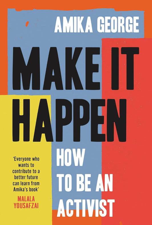 Make it Happen: How to Be an Activist - Amika George
