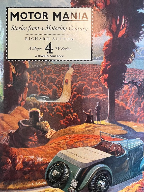 MOTOR MANIA: Stories from a Motoring Century - Richard Sutton