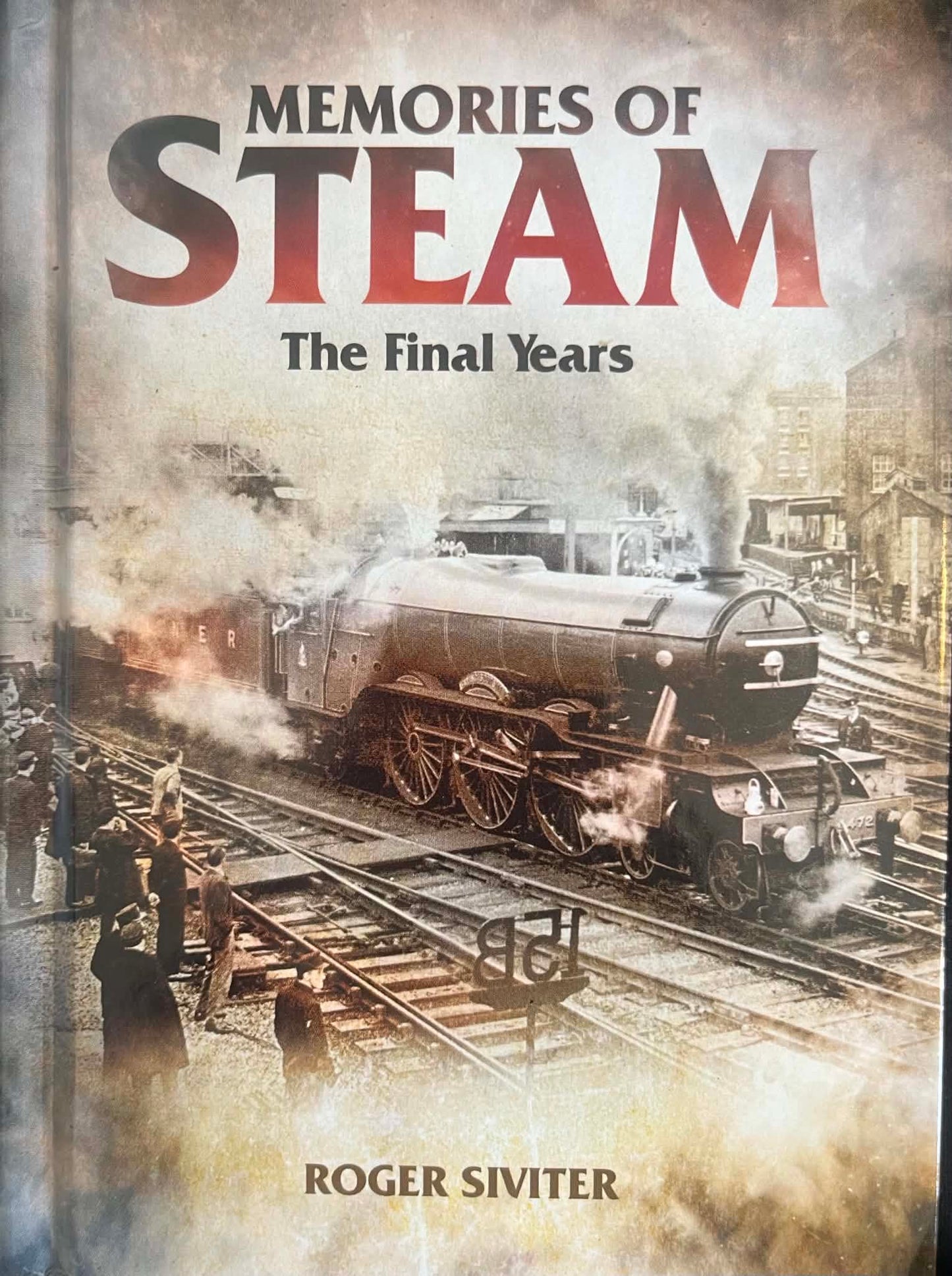 Memories of Steam: The Final Years - Roger Siviter