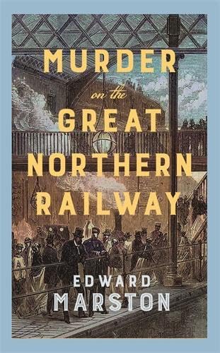 Murder on the Great Northern Railway (Railway Detective Series #24) - Edward Marston