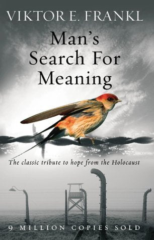 Man's Search for Meaning: The classic tribute to hope from the Holocaust - Viktor E. Frankl