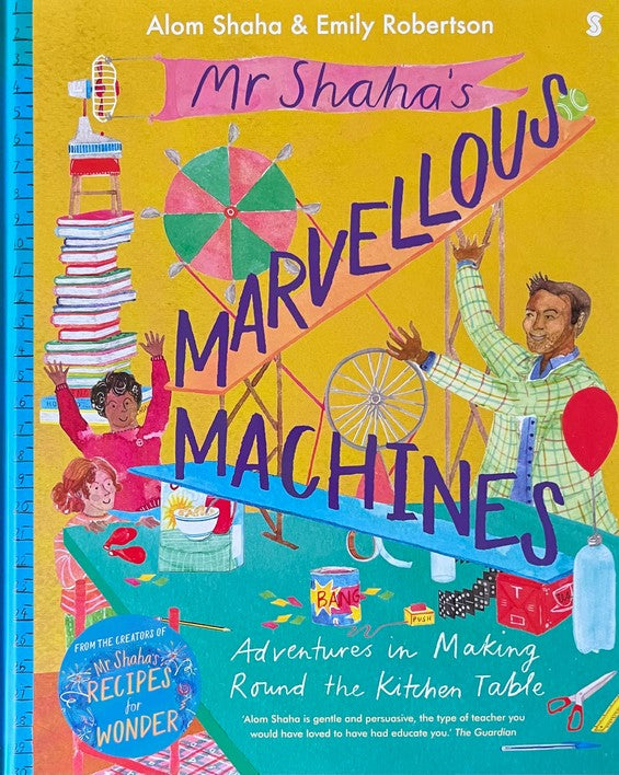 Mr Shaha's Marvellous Machines: adventures in making round the kitchen table - Alom Shaha