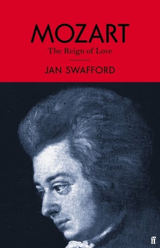 Mozart: The Reign of Love - Jan Swafford (NEW)