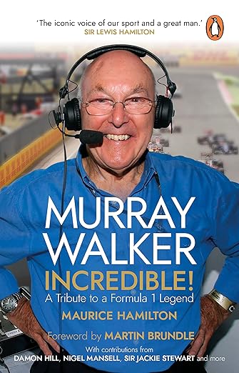 Murray Walker: Incredible!: A Tribute to a Formula 1 Legend - Maurice Hamilton