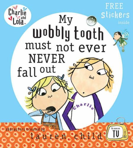 My Woobly Tooth Must Not Ever Never Fall Out (Charlie & Lola) - Lauren Child