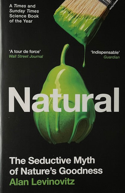 Natural: The Seductive Myth of Nature's Goodness - Alan Levinovitz