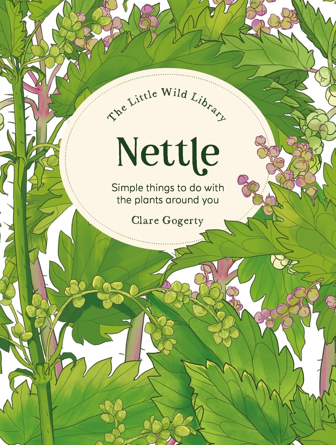 Nettle: Simple things to do with the plants around you (The Little Wild Library) - Clare Gogerty