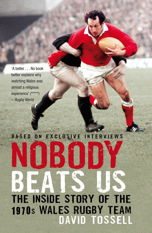 Nobody Beats Us: The Inside Story of the 1970s Wales Rugby Team - David Tossell