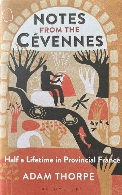 Notes from the Cevennes: Half a Lifetime in Provincial France - Adam Thorpe