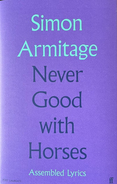 Never Good with Horses: Assembled Lyrics - S. Armitage