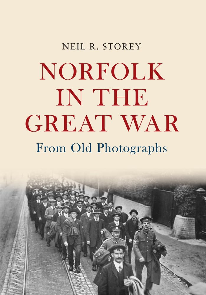 Norfolk in the Great War: From Old Photographs - Neil R. Storey