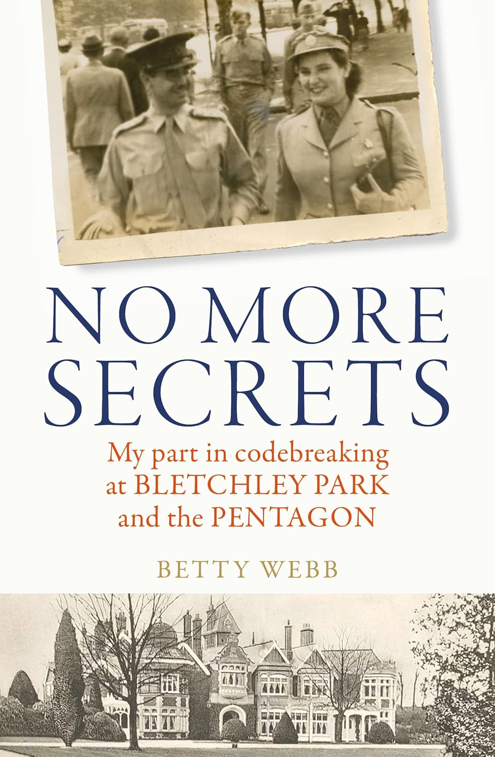 No More Secrets: My part in codebreaking at Bletchley Park and the Pentagon - Betty Webb