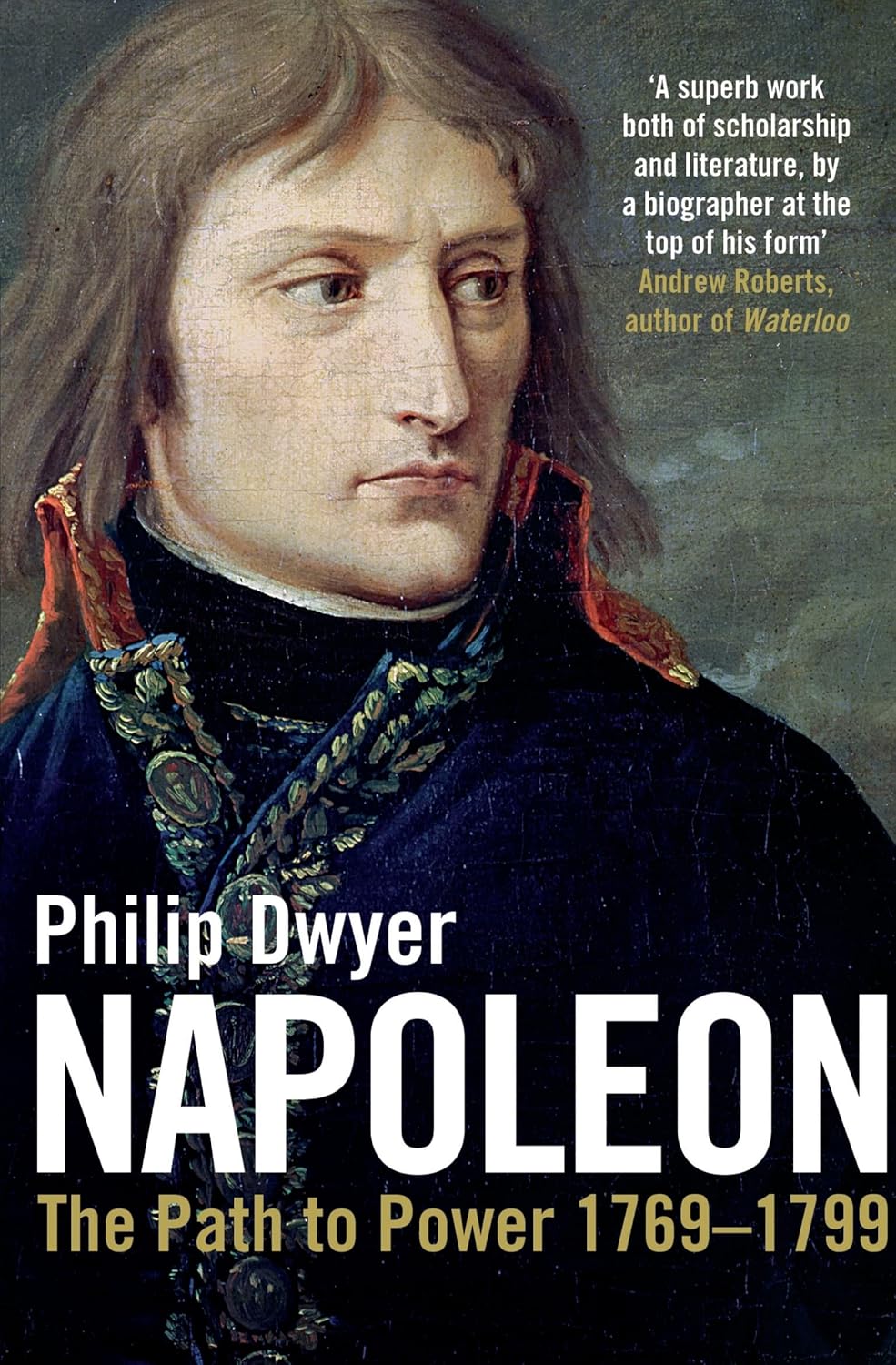 Napoleon: The Path to Power 1769 - 1799 - Philip Dwyer