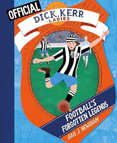 Official Dick, Kerrr Ladies: Football's Forgotten Legends - Gail J Newsham