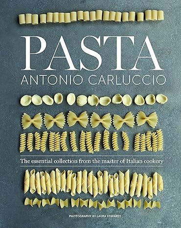 Pasta: The Essential New Collection From the Master of Italian Cookery - Antonio Carluccio