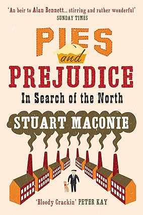 Pies and Prejudice: In Search of the North - Stuart Maconie