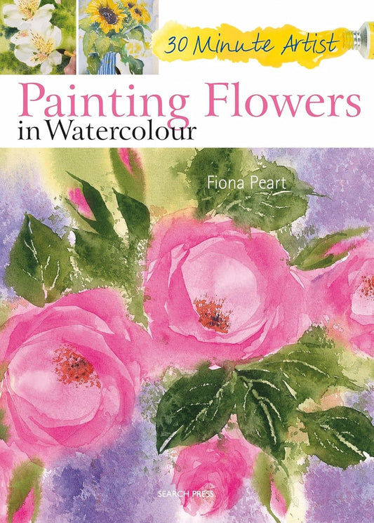 Painting Flowers in Watercolour (30 Minute Artist) - Fiona Peart