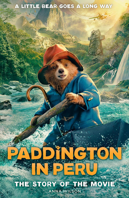 Paddington in Peru: The Story of the Movie - Anna Wilson