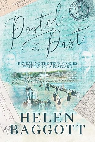 Posted in the Past: Revealing the true stories written on a postcard - Helen Baggott