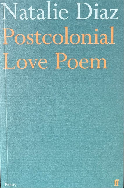 Postcolonial Love Poem - Natalie Diaz