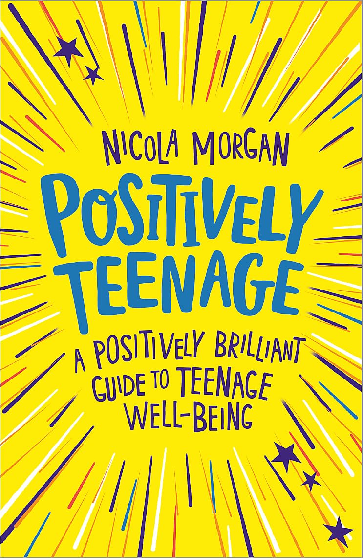 Positively Teenage: A positively brilliant guide to teenage well-being - Nicola Morgan
