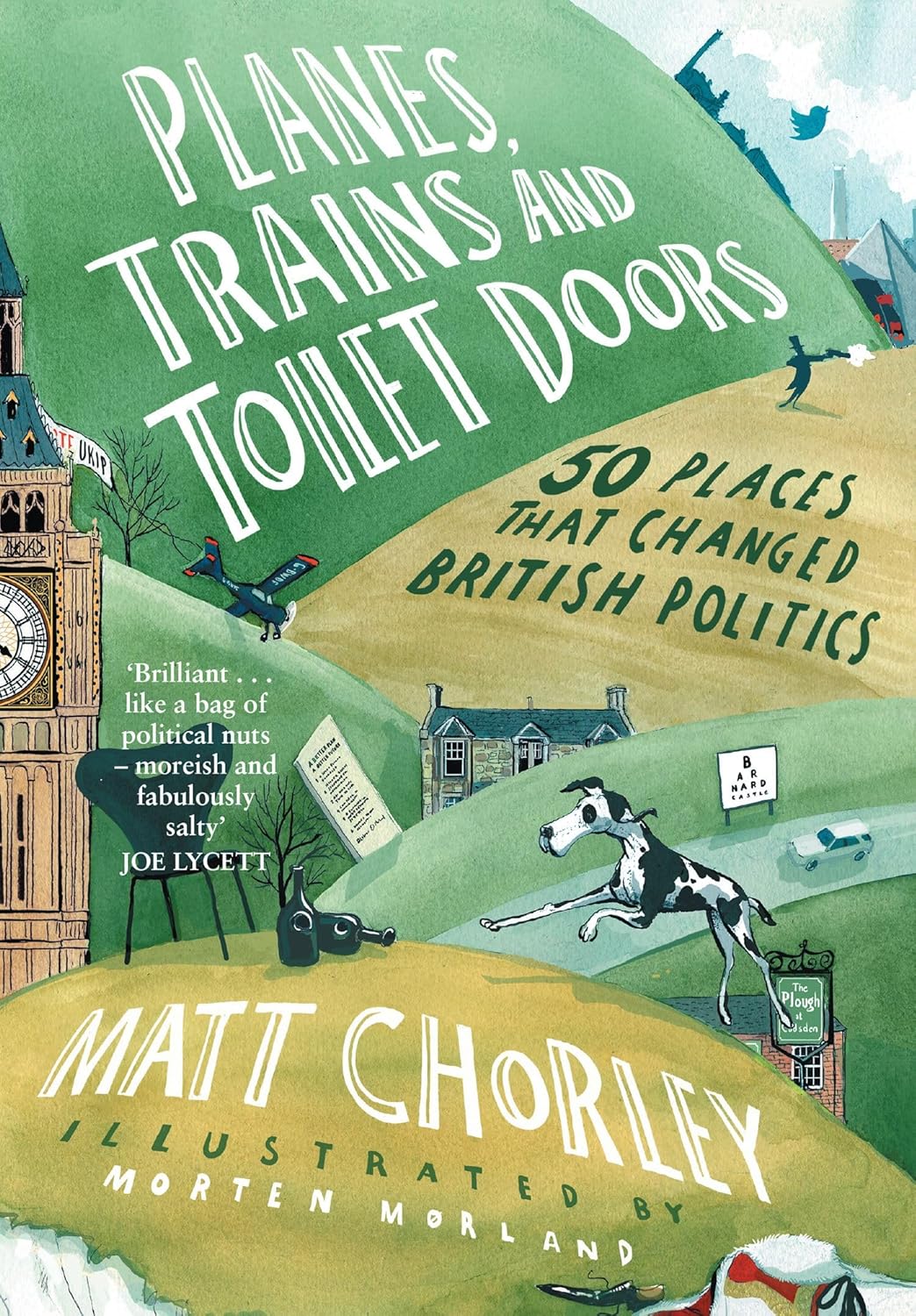 Planes, Trains and Toilet Doors: 50 Places That Changed British Politics - Matt Chorley