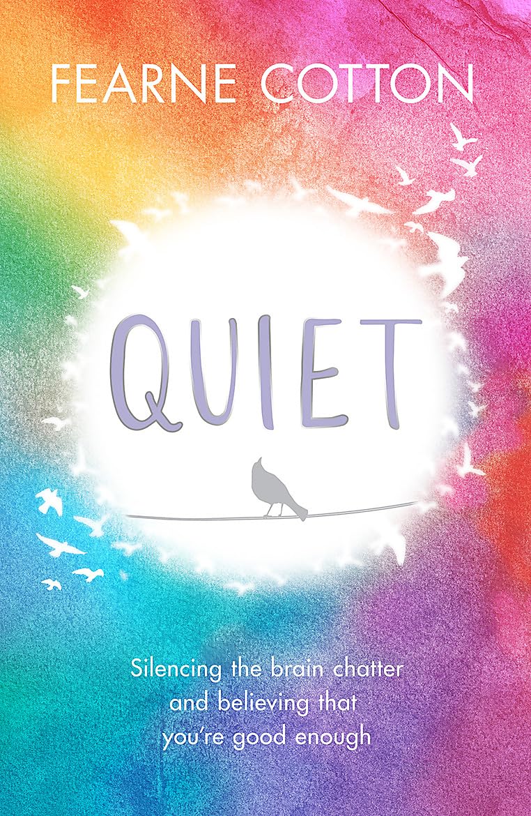 Quiet: Silencing the brain chatter and believing that you're good enough - Fearne Cotton
